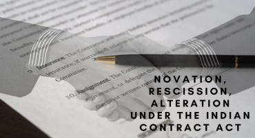 Novation, Rescission, Alteration under the Indian Contract Act