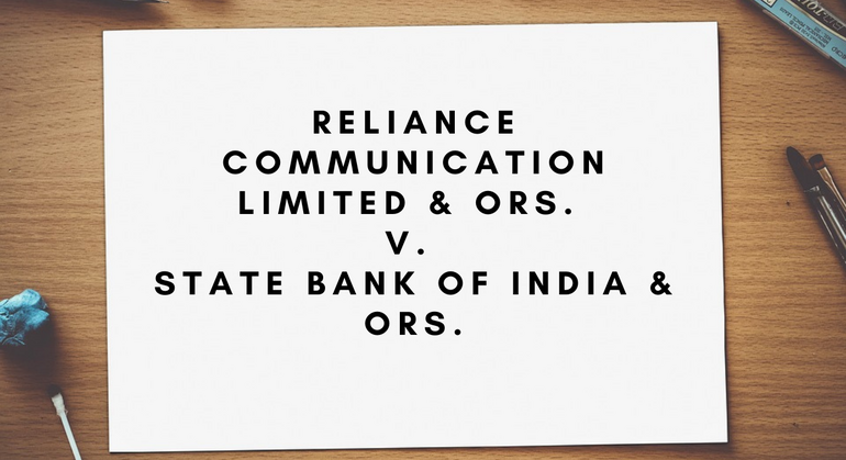 Reliance Communication Limited & Ors. v. State Bank of India & Ors.