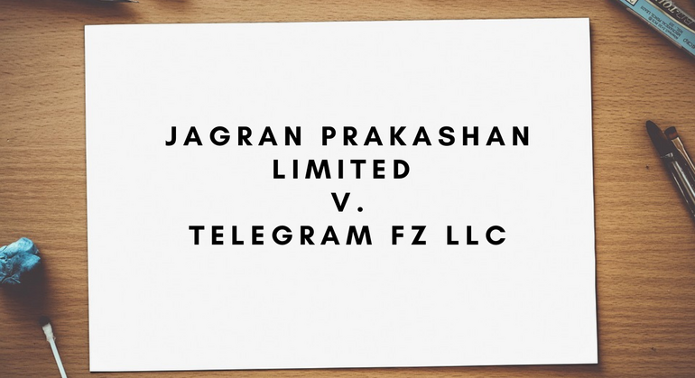 Jagran Prakashan limited v. telegram Fz Llc