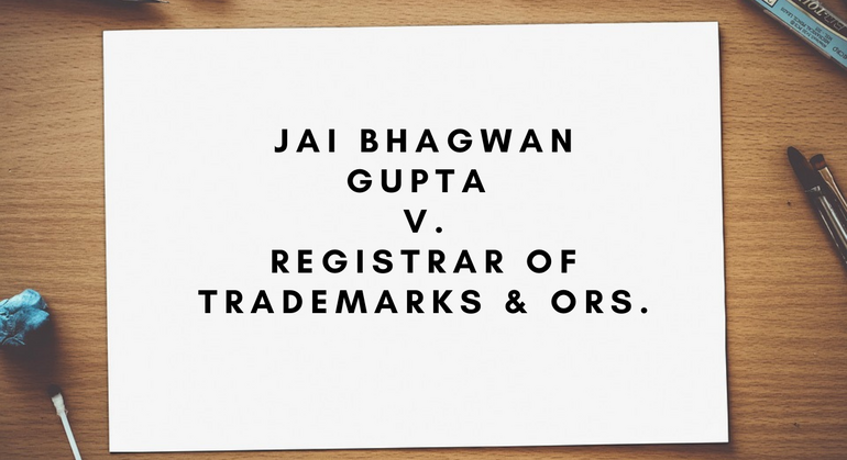 Jai Bhagwan Gupta v. Registrar of Trademarks & Ors.